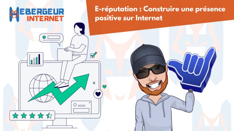 E-réputation : Construire une présence positive sur Internet